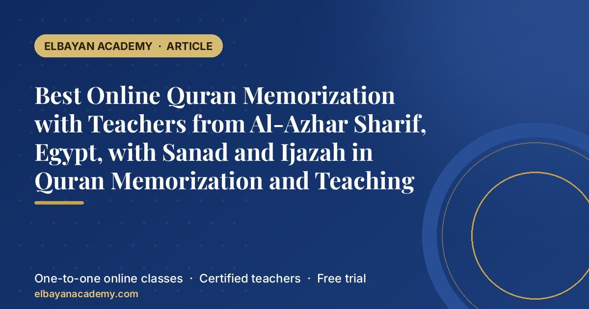 Best Online Quran Memorization with Teachers from Al-Azhar Sharif, Egypt, with Sanad and Ijazah in Quran Memorization and Teaching 1 Best Online Quran Memorization with Teachers from Al-Azhar Sharif, Egypt, with Sanad and Ijazah in Quran Memorization and Teaching