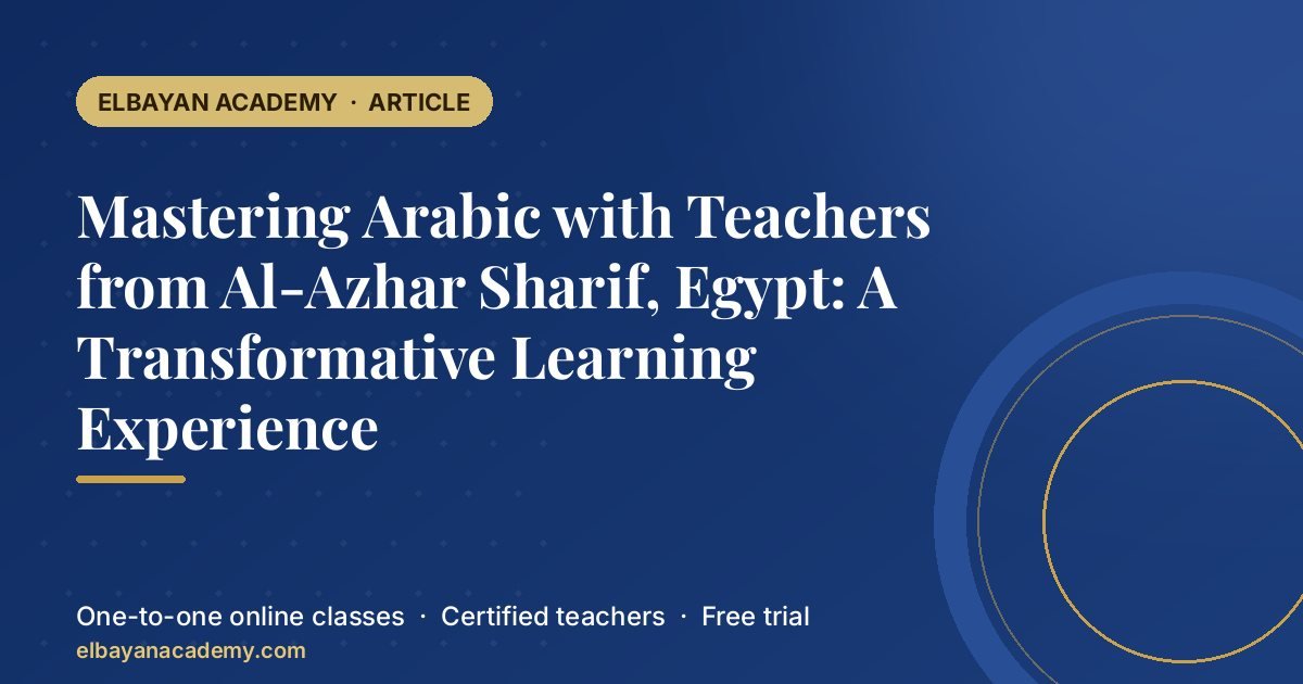 Mastering Arabic with Teachers from Al-Azhar Sharif, Egypt: A Transformative Learning Experience
