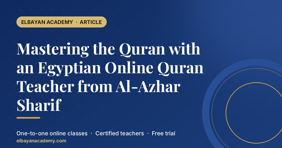 Mastering the Quran with an Egyptian Online Quran Teacher from Al-Azhar Sharif 1 Mastering the Quran with an Egyptian Online Quran Teacher from Al-Azhar Sharif