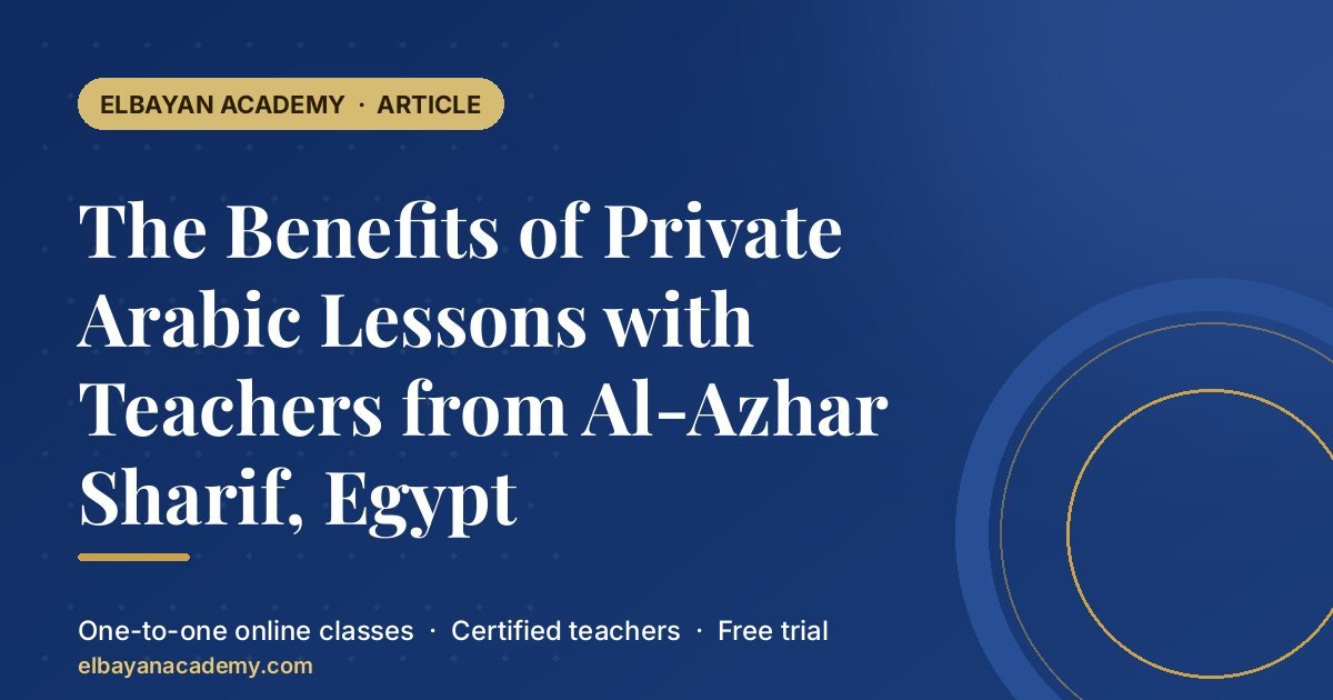 The Benefits of Private Arabic Lessons with Teachers from Al-Azhar Sharif, Egypt 1 The Benefits of Private Arabic Lessons with Teachers from Al-Azhar Sharif, Egypt