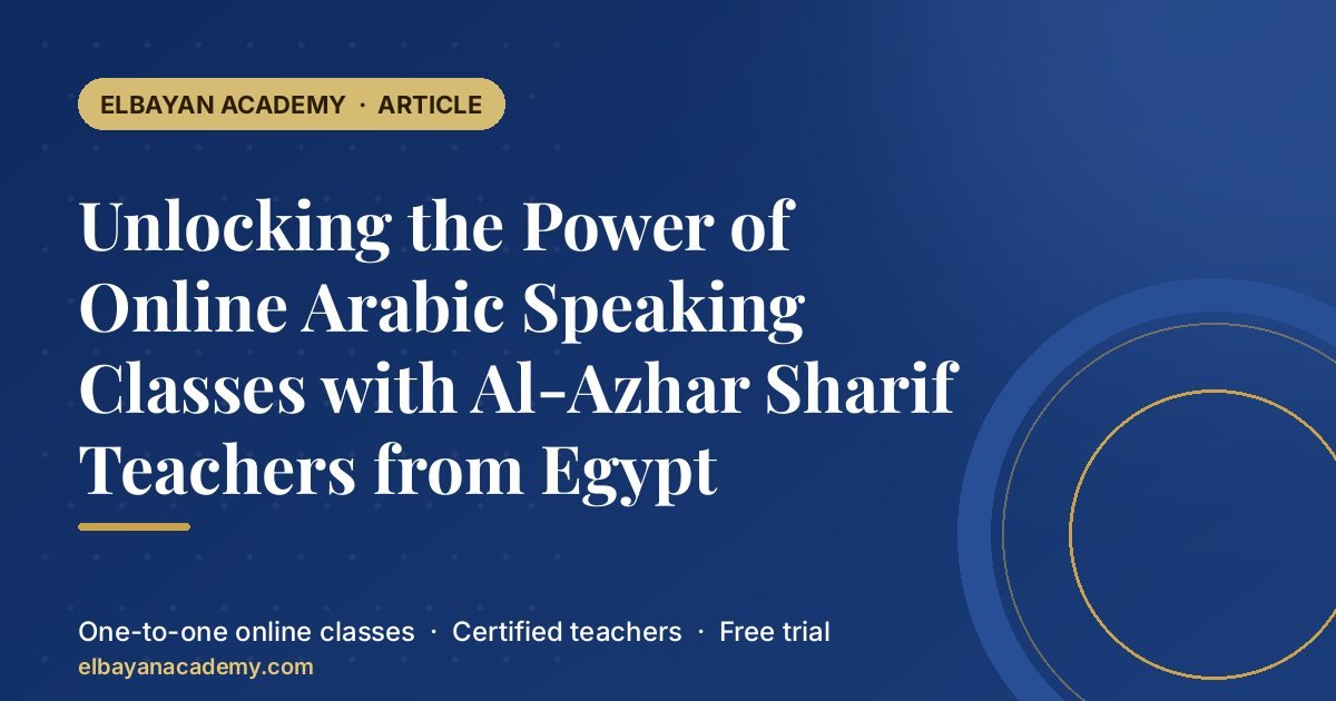 Unlocking the Power of Online Arabic Speaking Classes with Al-Azhar Sharif Teachers from Egypt 1 Unlocking the Power of Online Arabic Speaking Classes with Al-Azhar Sharif Teachers from Egypt