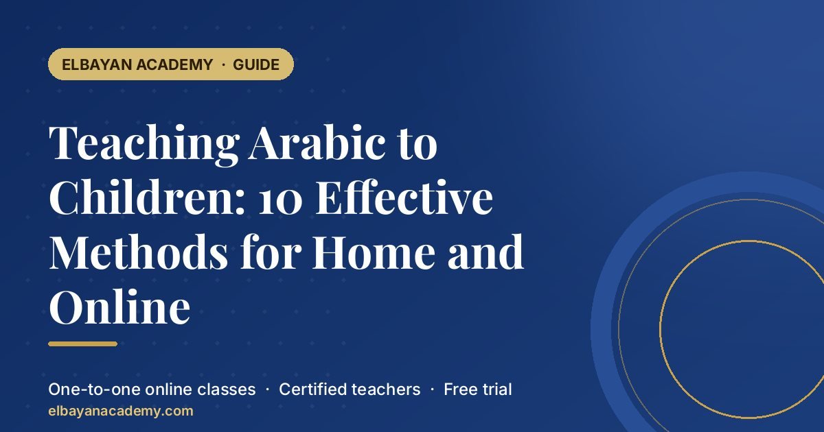 Teaching Arabic to Children: 10 Effective Methods for Home and Online