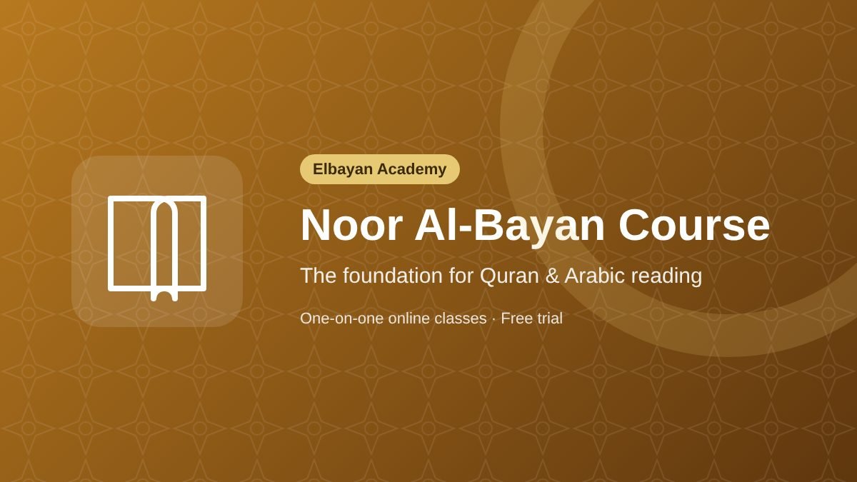 Noor Al-Bayan Course: The Ultimate Foundation for Quran & Arabic Reading