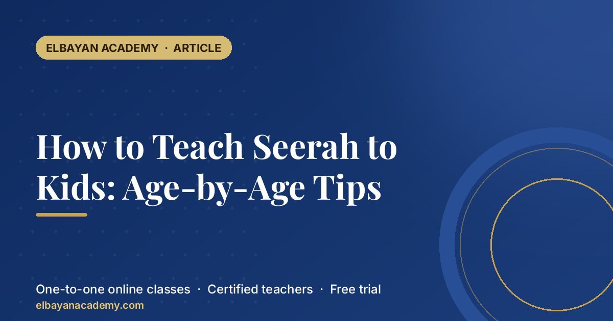 How to Teach Seerah to Kids: Age-by-Age Tips