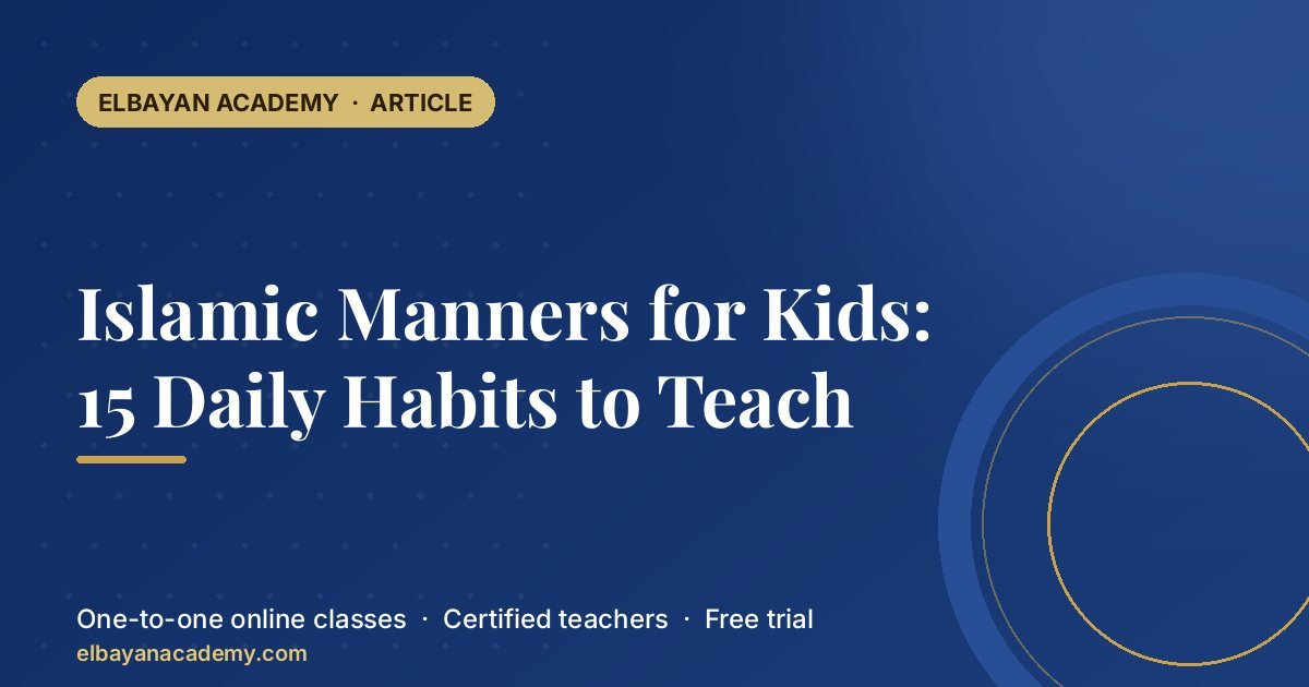Islamic Manners for Kids: 15 Daily Habits to Teach