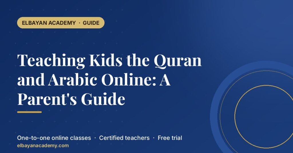 Teaching Kids the Quran and Arabic Online: A Parent’s Guide