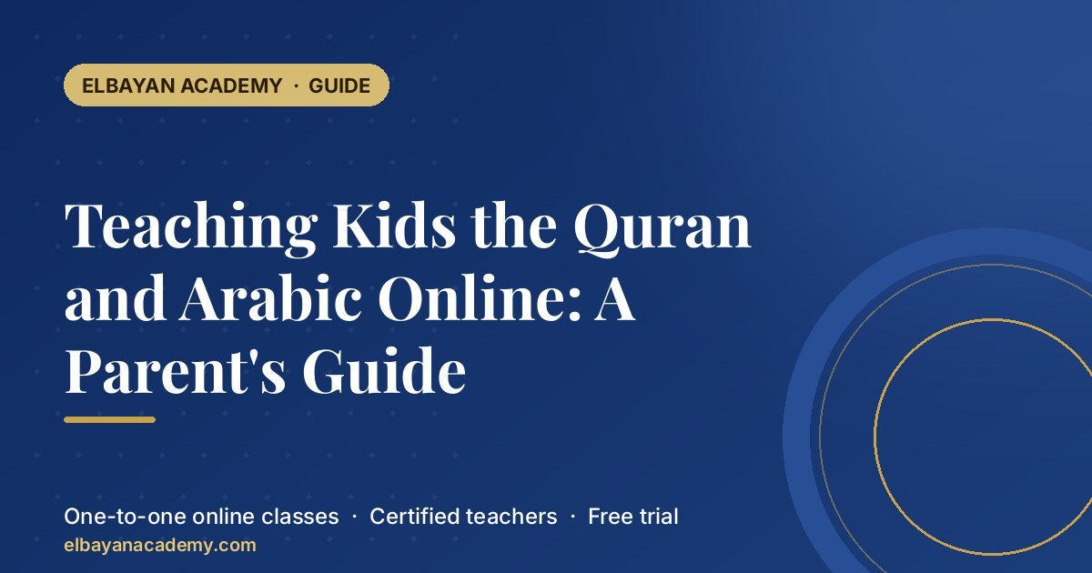 Teaching Kids the Quran and Arabic Online: A Parent’s Guide