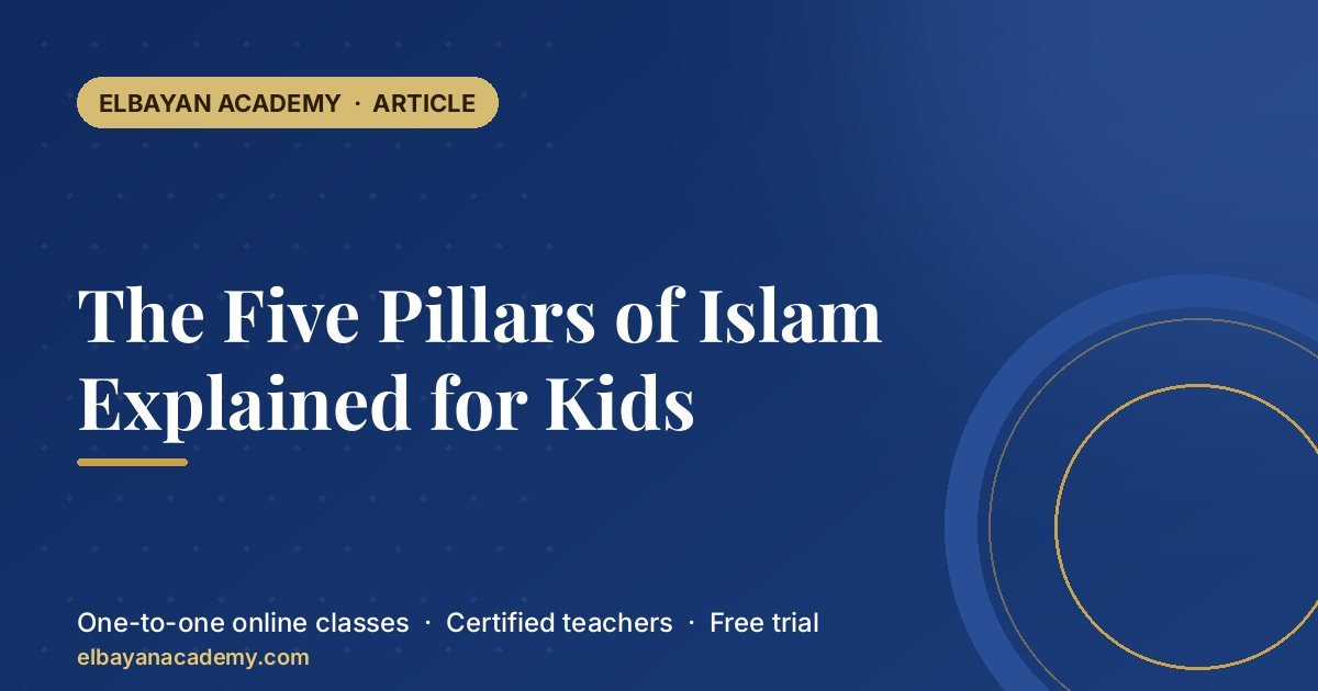 The Five Pillars of Islam Explained for Kids 1 The Five Pillars of Islam Explained for Kids